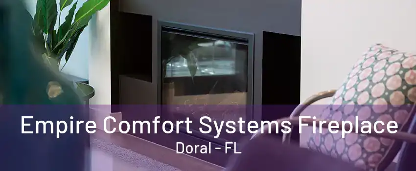 Empire Comfort Systems Fireplace Doral - FL