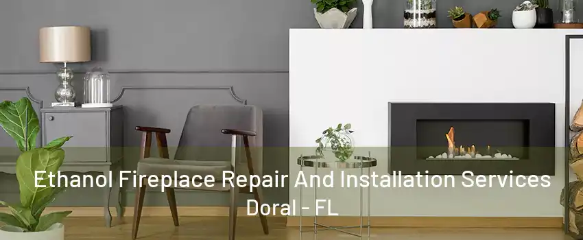 Ethanol Fireplace Repair And Installation Services Doral - FL