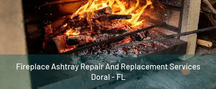 Fireplace Ashtray Repair And Replacement Services Doral - FL