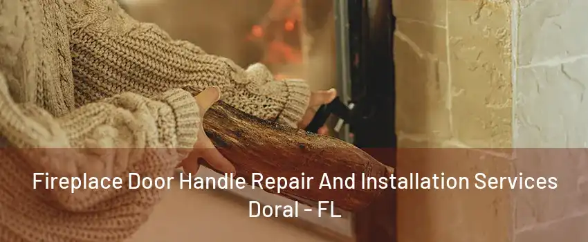 Fireplace Door Handle Repair And Installation Services Doral - FL