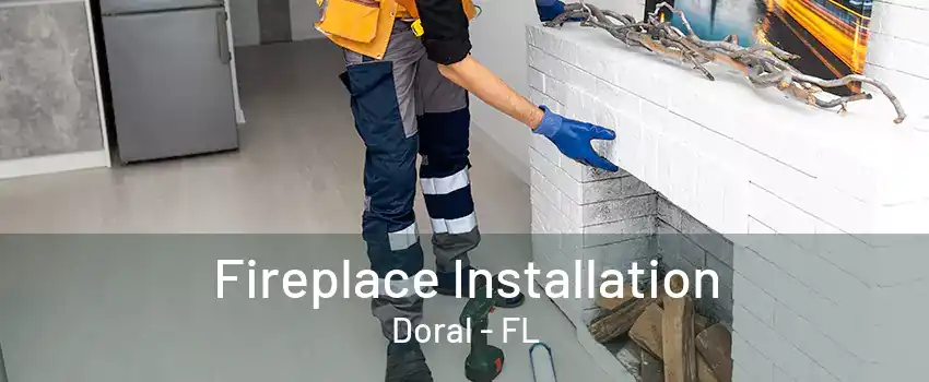 Fireplace Installation Doral - FL