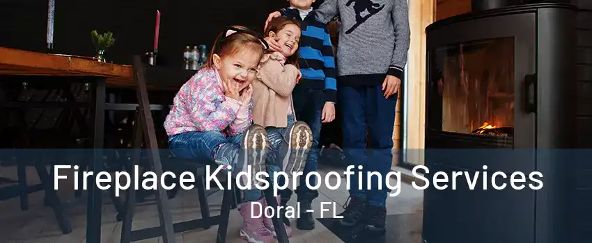 Fireplace Kidsproofing Services Doral - FL