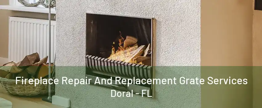 Fireplace Repair And Replacement Grate Services Doral - FL