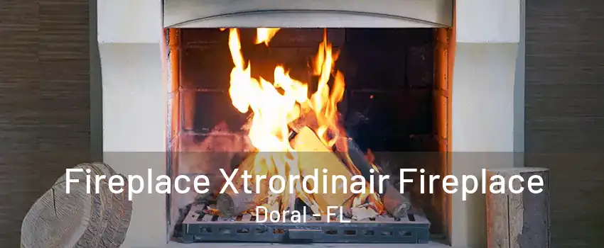 Fireplace Xtrordinair Fireplace Doral - FL