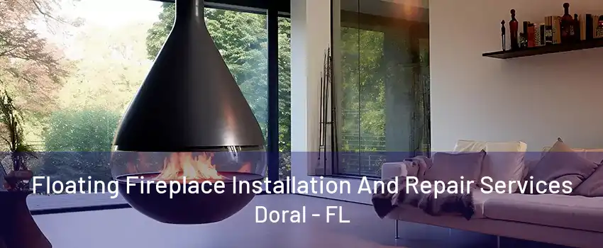 Floating Fireplace Installation And Repair Services Doral - FL