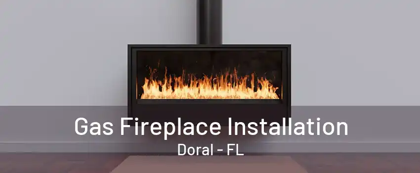 Gas Fireplace Installation Doral - FL