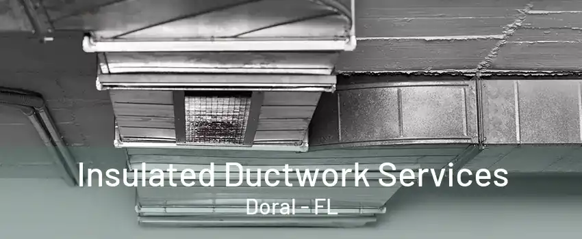 Insulated Ductwork Services Doral - FL