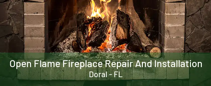 Open Flame Fireplace Repair And Installation Doral - FL