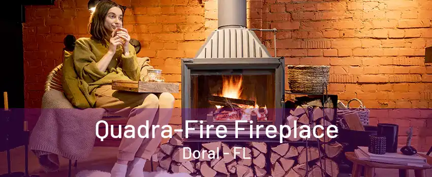 Quadra-Fire Fireplace Doral - FL