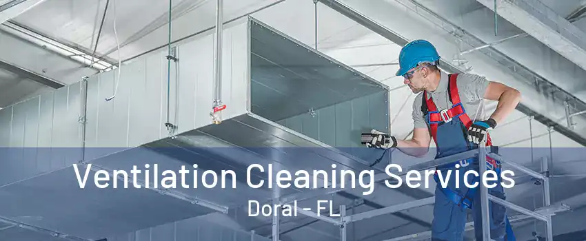 Ventilation Cleaning Services Doral - FL